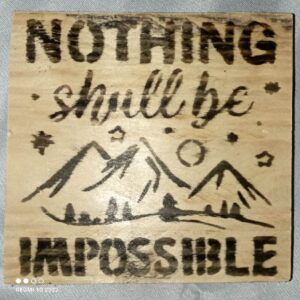 Nothing Shall Be Impossible Wooden Plaque