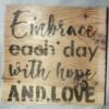 Embrace each day with Hope and Love Wooden Plaque