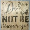 Do not be Discouraged Wooden Plaque